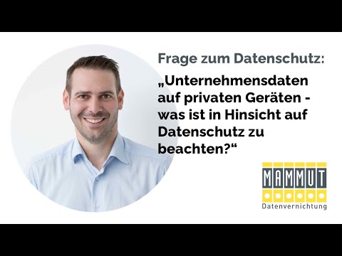 Unternehmensdaten auf privaten Geräten – Was ist in Hinsicht auf Datenschutz zu beachten?