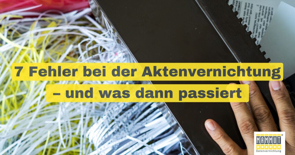 7 Fehler bei der Aktenvernichtung – und was dann passiert