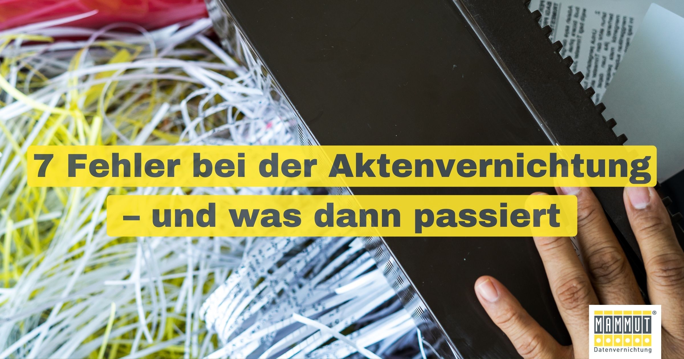 7 Fehler bei der Aktenvernichtung – und was dann passiert